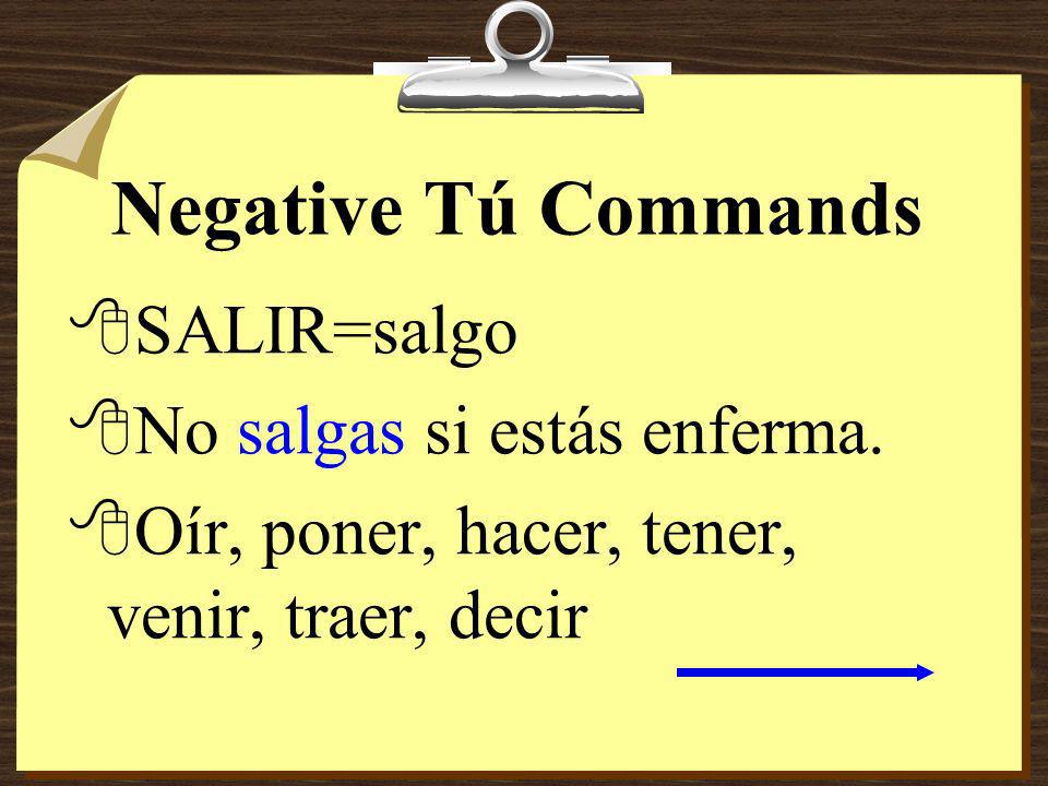 Negative Tú Commands 8The same rule applies to verbs whose present tense yo form ends in –go, -zco, -yo, and –jo.