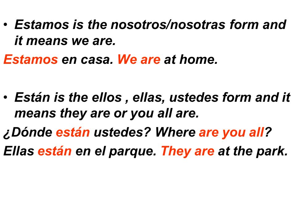 Estamos is the nosotros/nosotras form and it means we are.