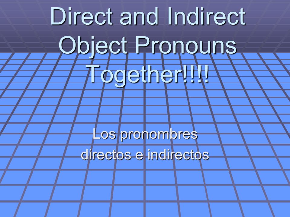 Direct and Indirect Object Pronouns Together!!!! Los pronombres directos e indirectos