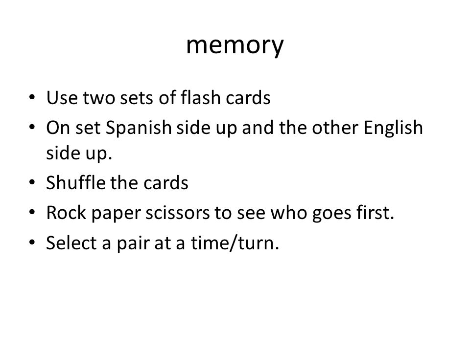 memory Use two sets of flash cards On set Spanish side up and the other English side up.