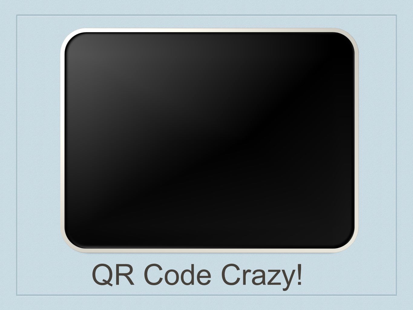 QR Code Crazy!