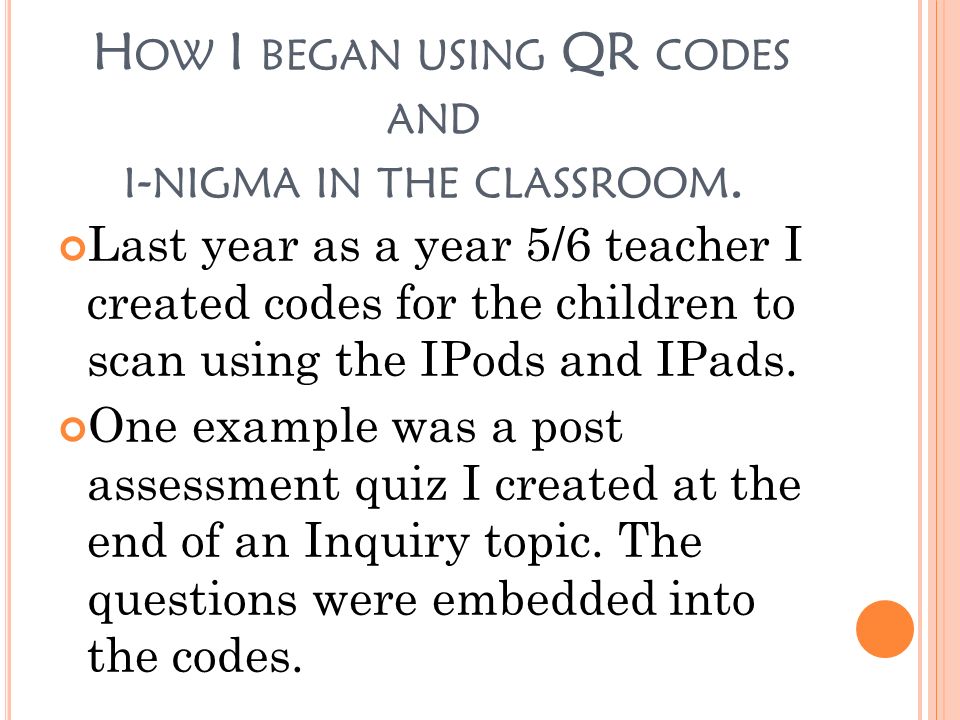 H OW I BEGAN USING QR CODES AND I - NIGMA IN THE CLASSROOM.