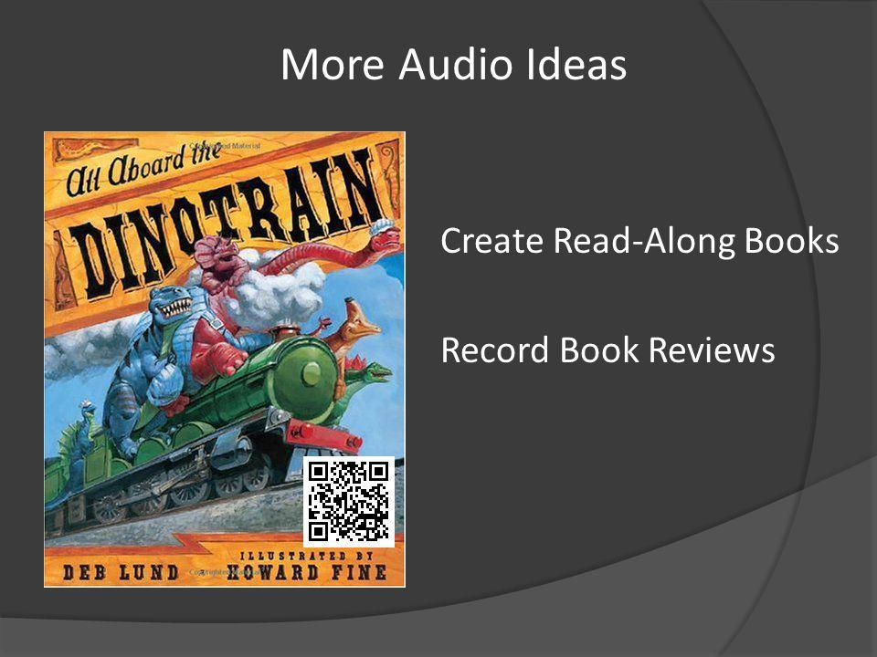Create Read-Along Books Record Book Reviews More Audio Ideas