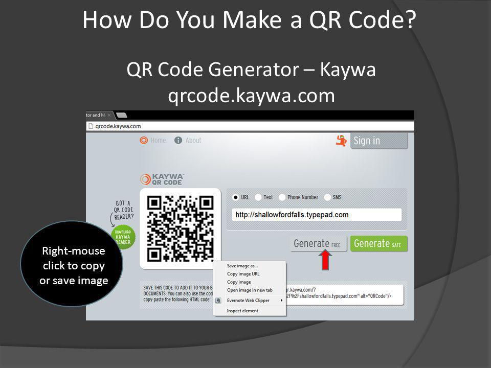 QR Code Generator – Kaywa qrcode.kaywa.com Right-mouse click to copy or save image How Do You Make a QR Code