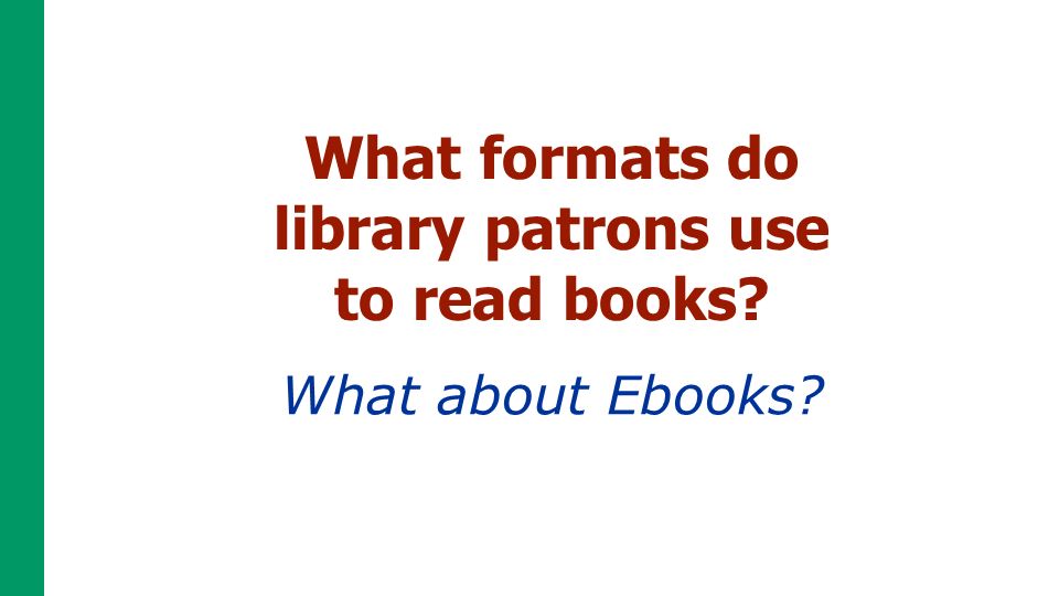 What about Ebooks What formats do library patrons use to read books