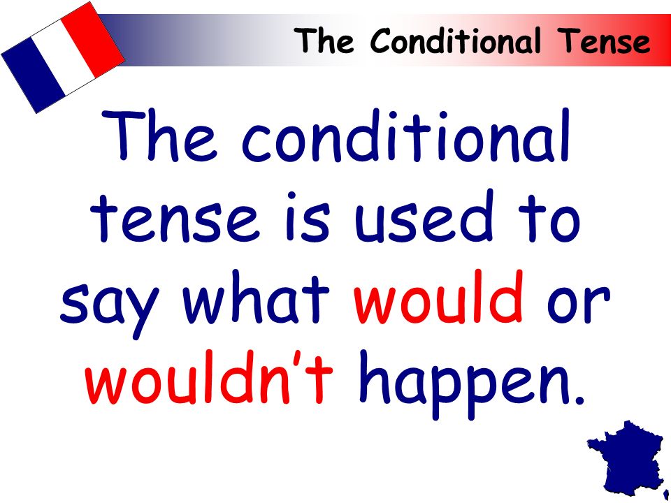 The Conditional Tense Being able to use the conditional tense is very impressive