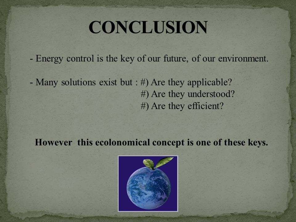 - Energy control is the key of our future, of our environment.