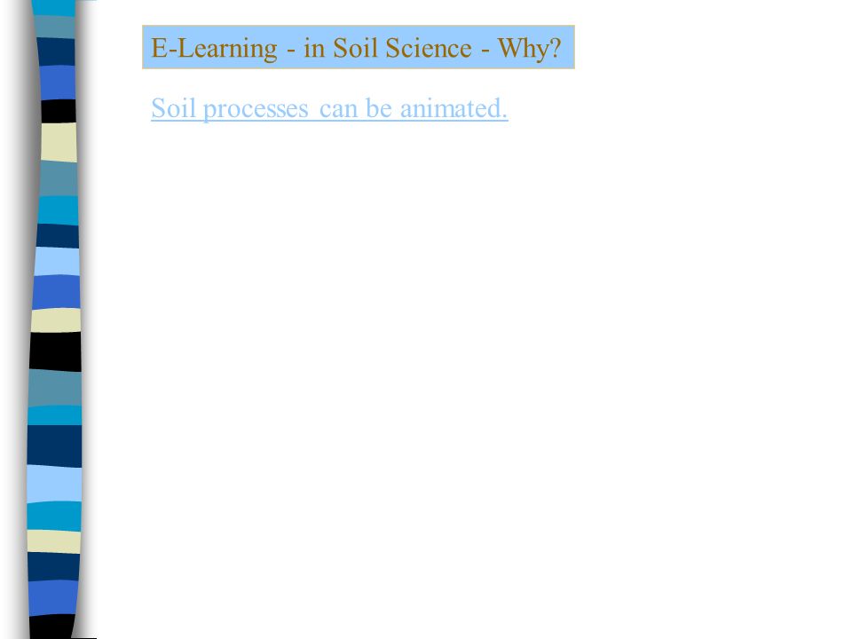 E-Learning - in Soil Science - Why Soil processes can be animated.