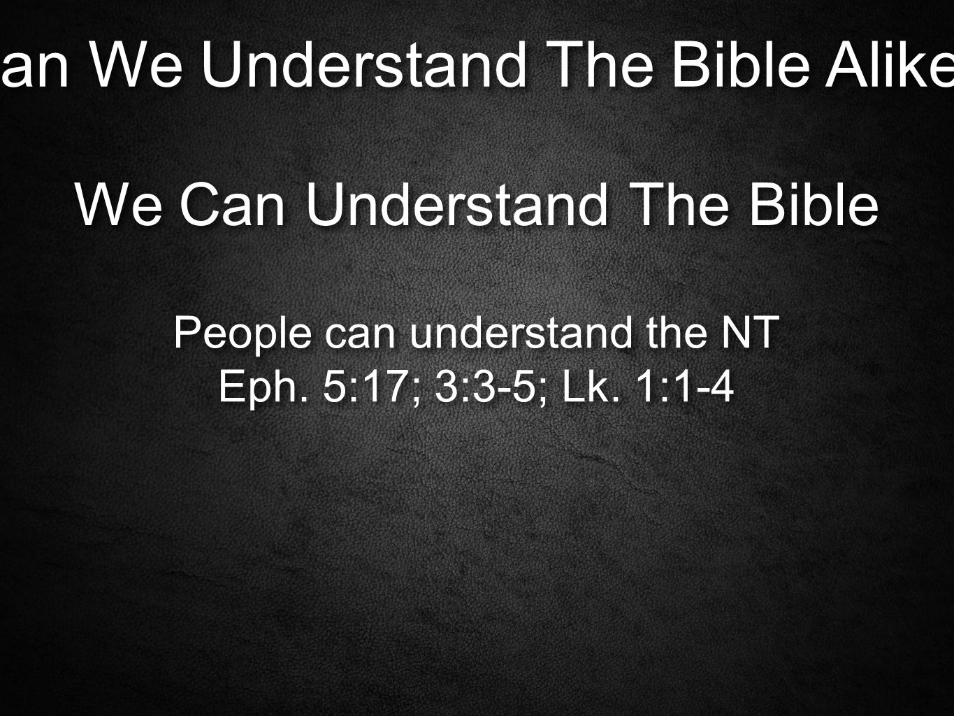 Can We Understand The Bible Alike. We Can Understand The Bible People can understand the NT Eph.