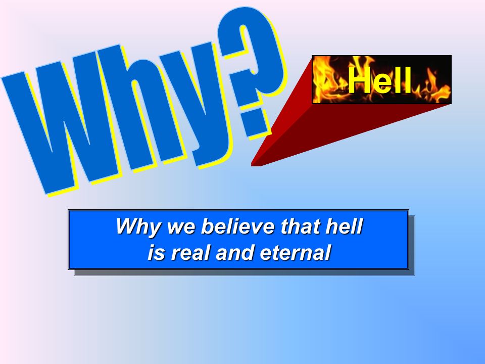 Why we believe that hell is real and eternal Why we believe that hell is real and eternal Hell