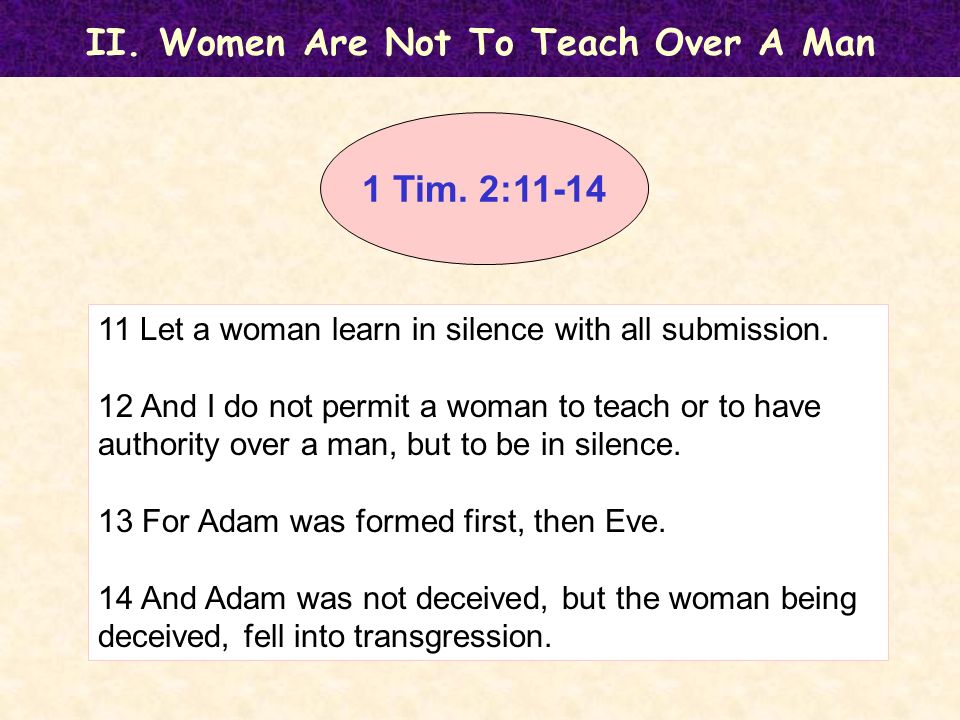 1 Tim. 2: Let a woman learn in silence with all submission.