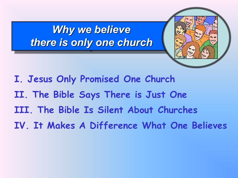 Why we believe there is only one church Why we believe there is only one church I.