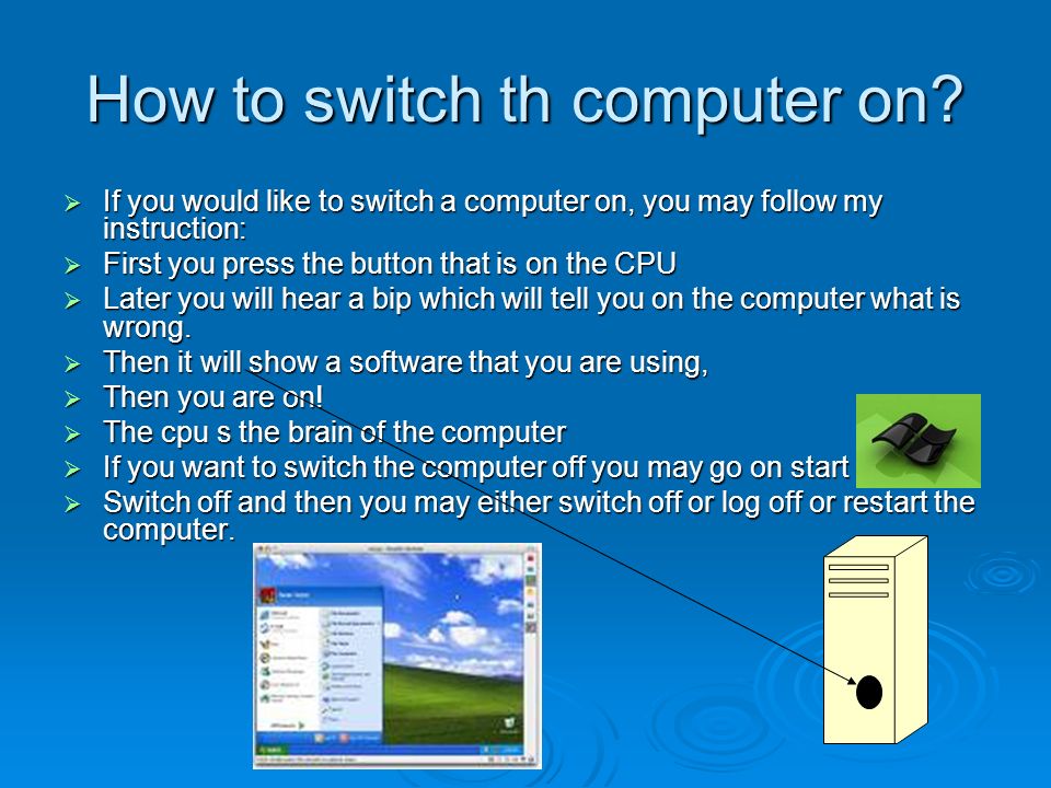 How to switch th computer on.