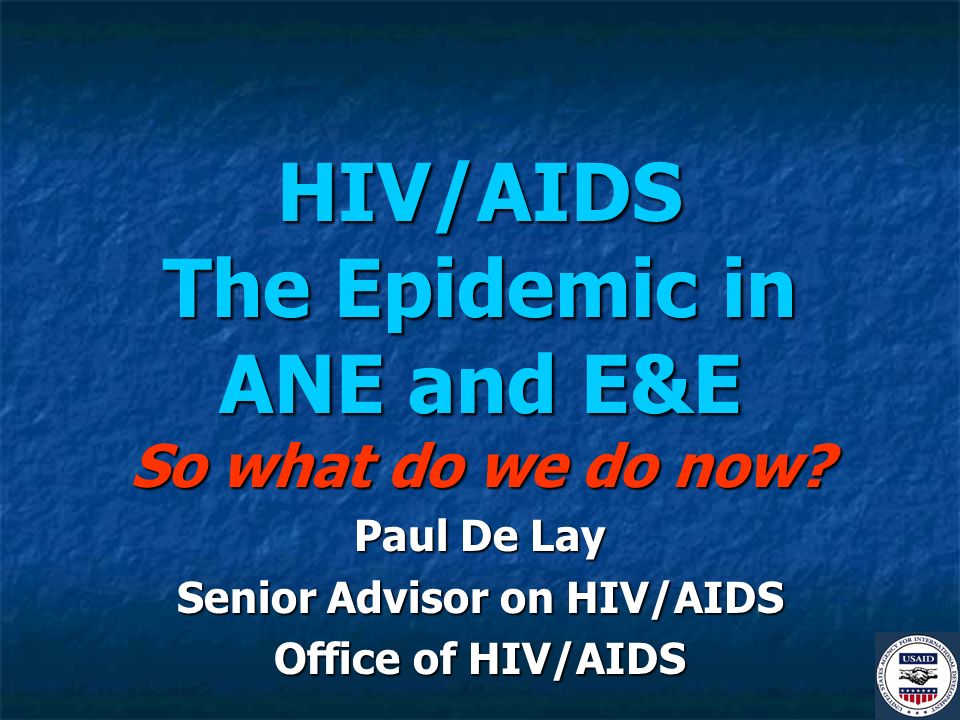 HIV/AIDS The Epidemic in ANE and E&E So what do we do now.