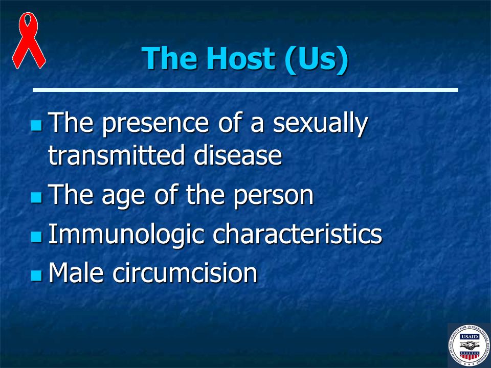 The Host (Us) The presence of a sexually transmitted disease The presence of a sexually transmitted disease The age of the person The age of the person Immunologic characteristics Immunologic characteristics Male circumcision Male circumcision