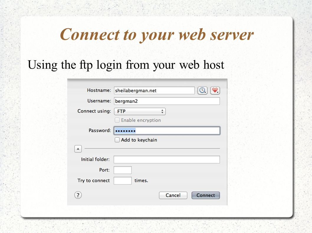 Connect to your web server Using the ftp login from your web host