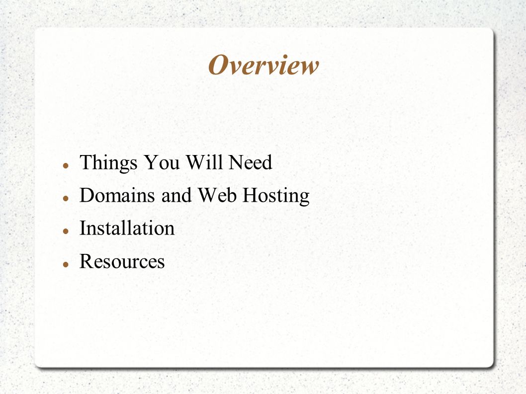 Overview Things You Will Need Domains and Web Hosting Installation Resources
