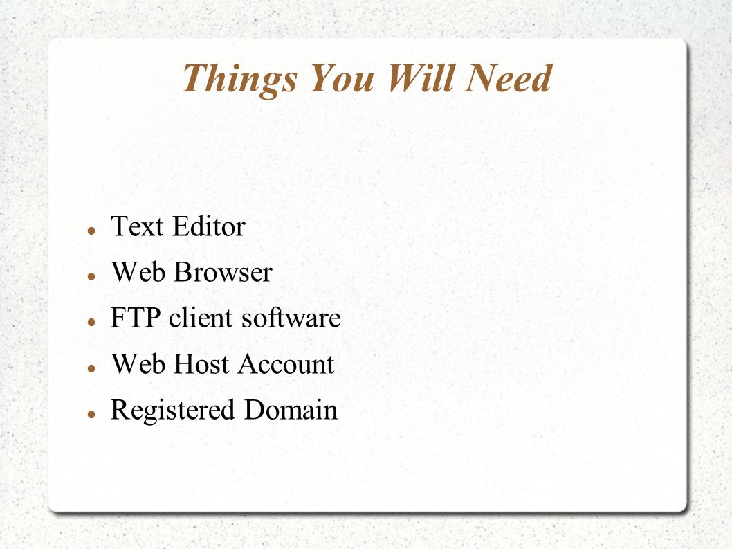 Things You Will Need Text Editor Web Browser FTP client software Web Host Account Registered Domain
