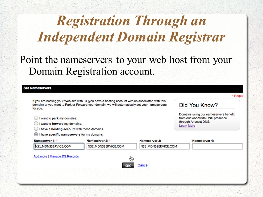 Registration Through an Independent Domain Registrar Point the nameservers to your web host from your Domain Registration account.