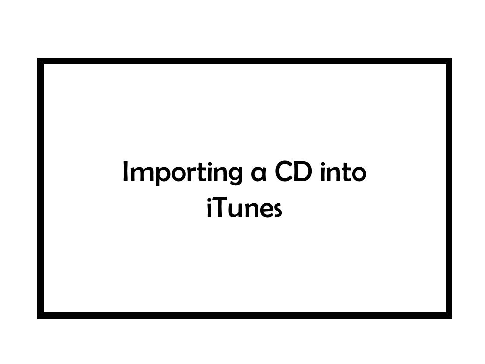 Importing a CD into iTunes