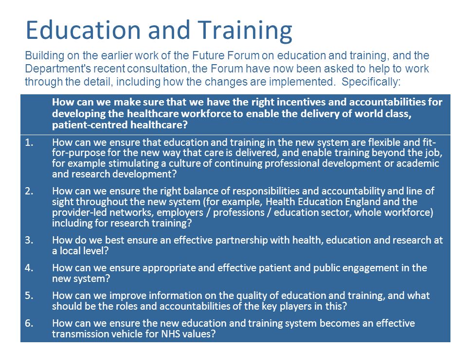 Education and Training How can we make sure that we have the right incentives and accountabilities for developing the healthcare workforce to enable the delivery of world class, patient-centred healthcare.