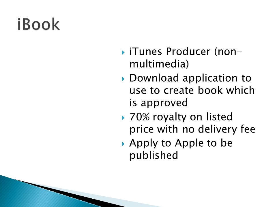iTunes Producer (non- multimedia) Download application to use to create book which is approved 70% royalty on listed price with no delivery fee Apply to Apple to be published