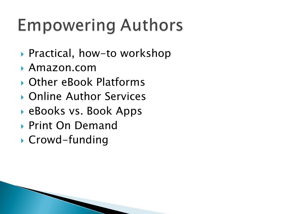 Practical, how-to workshop Amazon.com Other eBook Platforms Online Author Services eBooks vs.