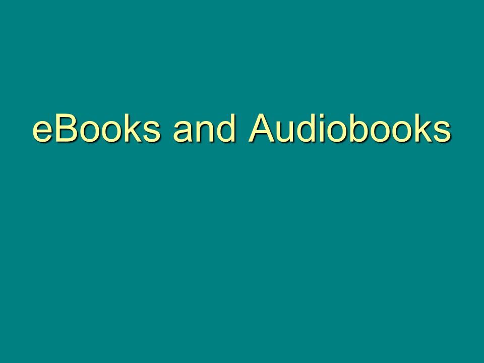 eBooks and Audiobooks