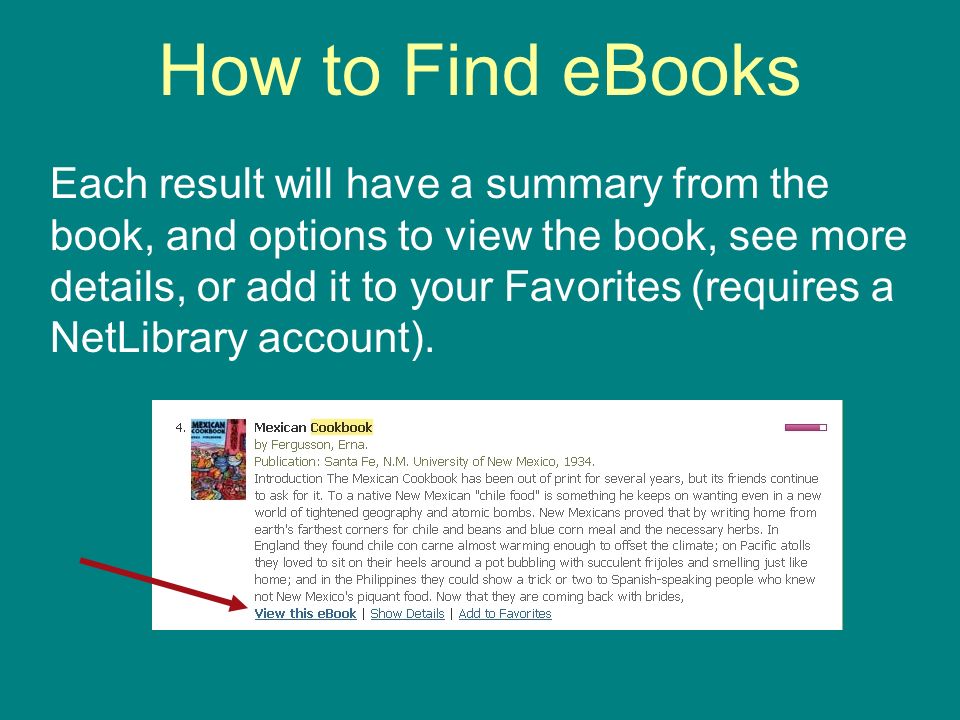 How to Find eBooks Each result will have a summary from the book, and options to view the book, see more details, or add it to your Favorites (requires a NetLibrary account).