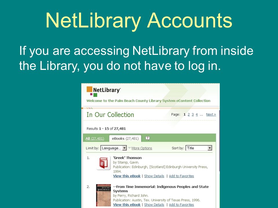 NetLibrary Accounts If you are accessing NetLibrary from inside the Library, you do not have to log in.