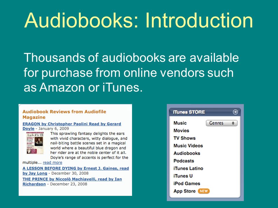 Audiobooks: Introduction Thousands of audiobooks are available for purchase from online vendors such as Amazon or iTunes.