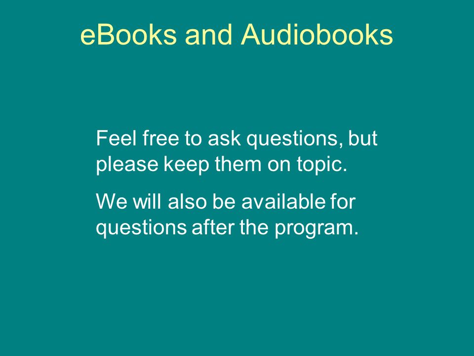 eBooks and Audiobooks Feel free to ask questions, but please keep them on topic.