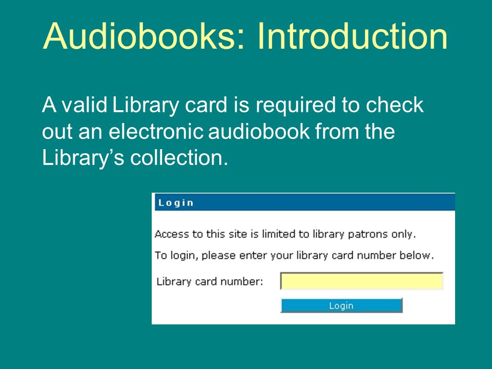 Audiobooks: Introduction A valid Library card is required to check out an electronic audiobook from the Librarys collection.