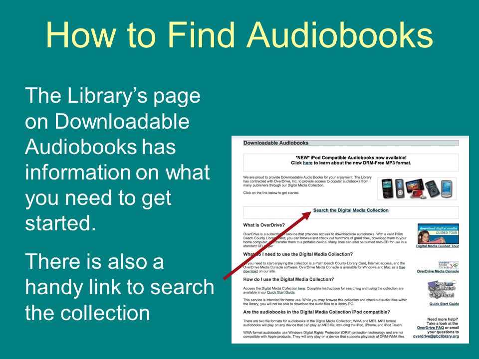 How to Find Audiobooks The Librarys page on Downloadable Audiobooks has information on what you need to get started.