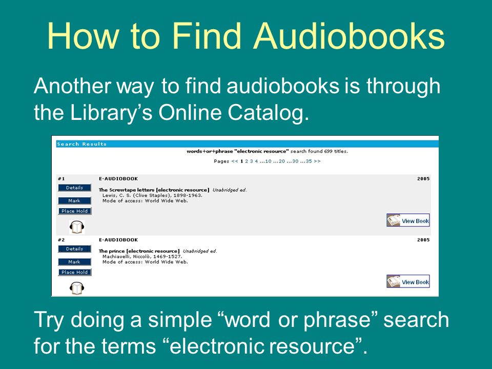 How to Find Audiobooks Another way to find audiobooks is through the Librarys Online Catalog.