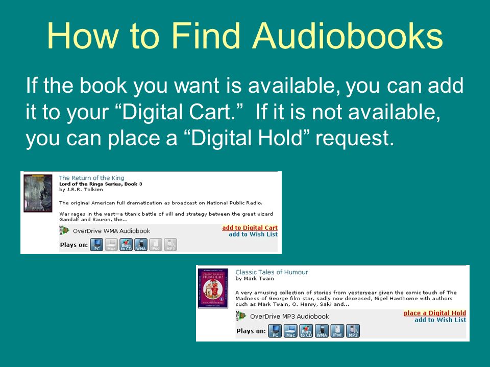 How to Find Audiobooks If the book you want is available, you can add it to your Digital Cart.
