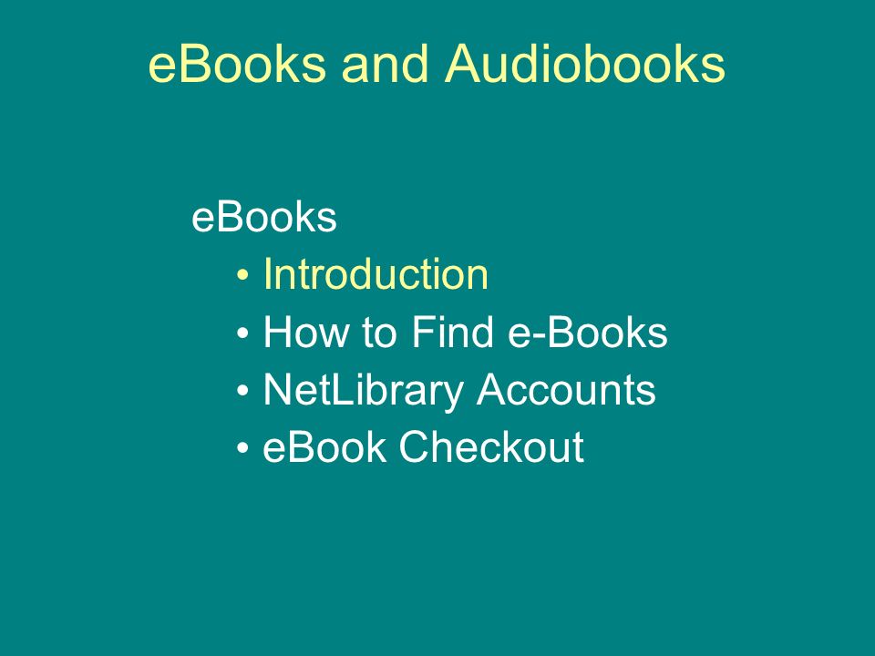 eBooks and Audiobooks eBooks Introduction How to Find e-Books NetLibrary Accounts eBook Checkout