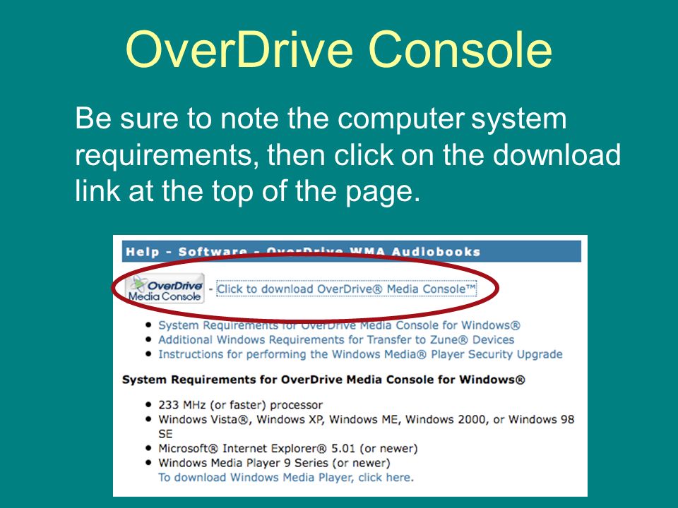 OverDrive Console Be sure to note the computer system requirements, then click on the download link at the top of the page.