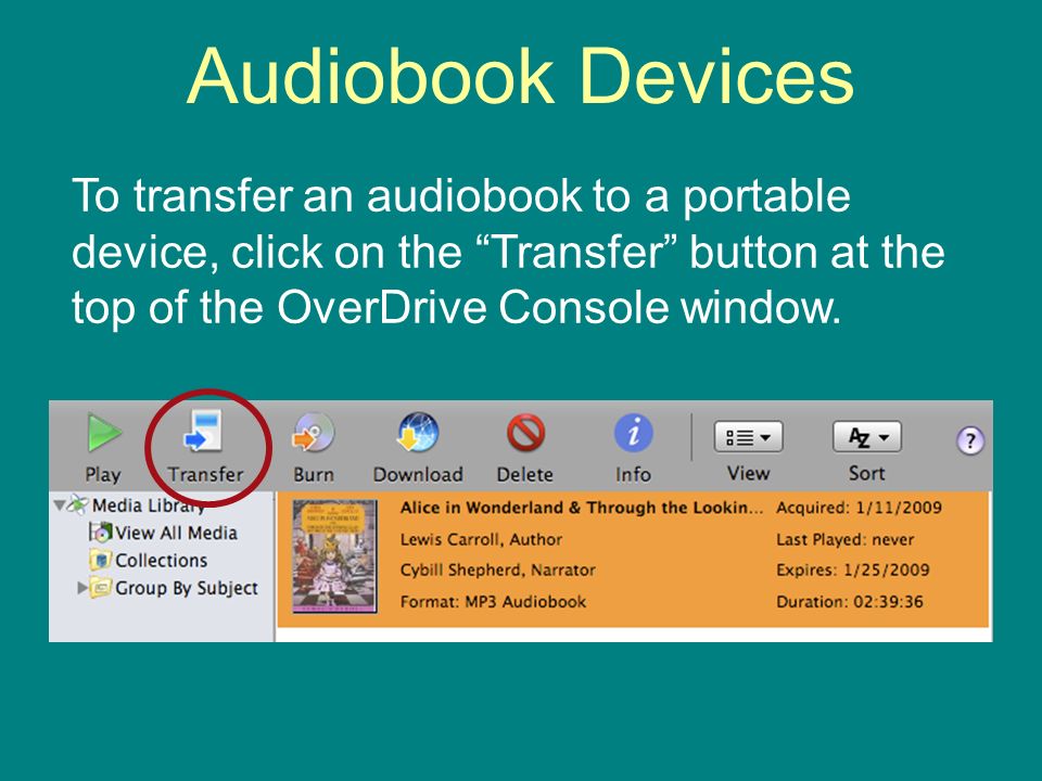 Audiobook Devices To transfer an audiobook to a portable device, click on the Transfer button at the top of the OverDrive Console window.