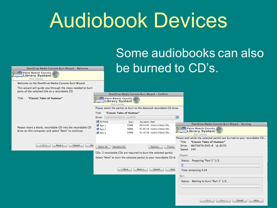 Audiobook Devices Some audiobooks can also be burned to CDs.