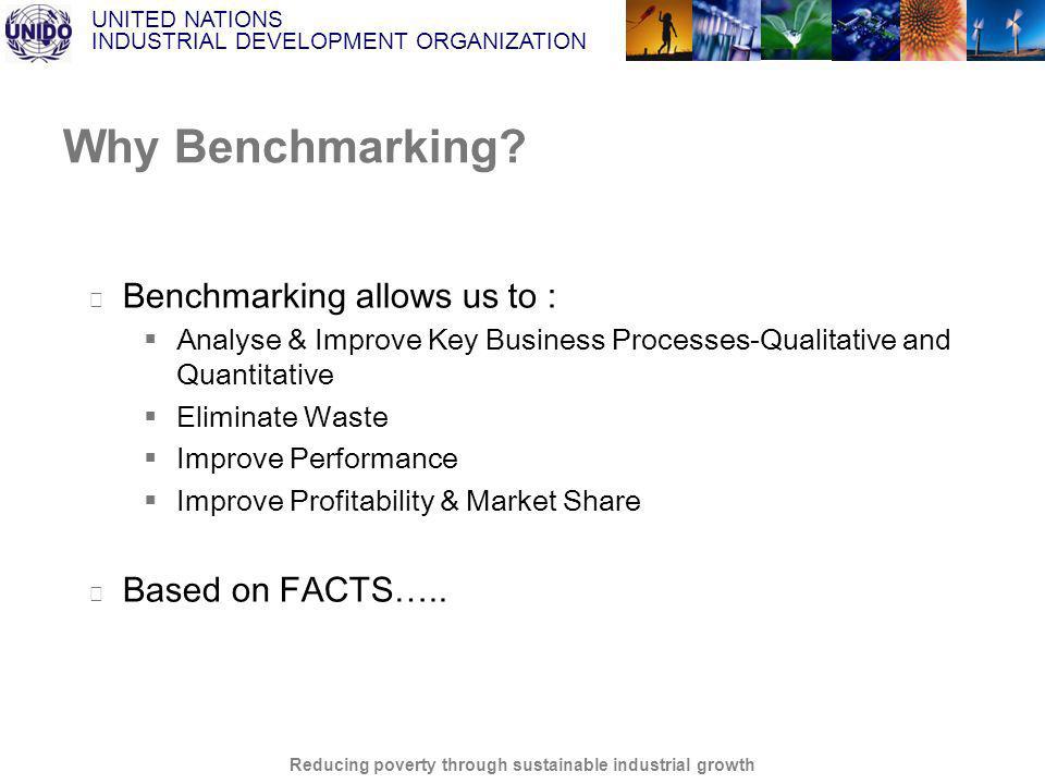 UNITED NATIONS INDUSTRIAL DEVELOPMENT ORGANIZATION Reducing poverty through sustainable industrial growth Why Benchmarking.