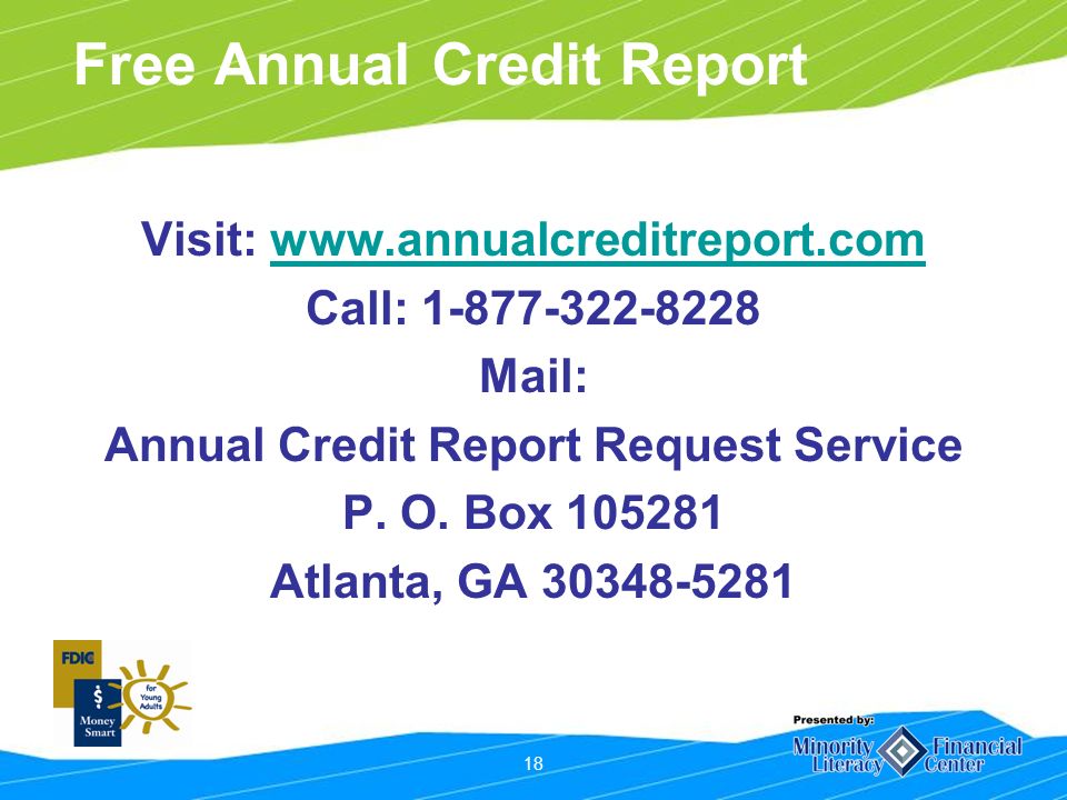 18 Free Annual Credit Report Visit:   Call: Mail: Annual Credit Report Request Service P.