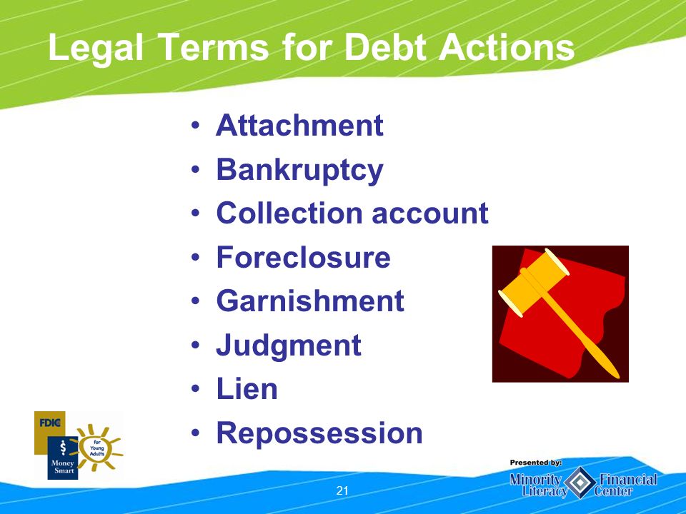 21 Legal Terms for Debt Actions Attachment Bankruptcy Collection account Foreclosure Garnishment Judgment Lien Repossession