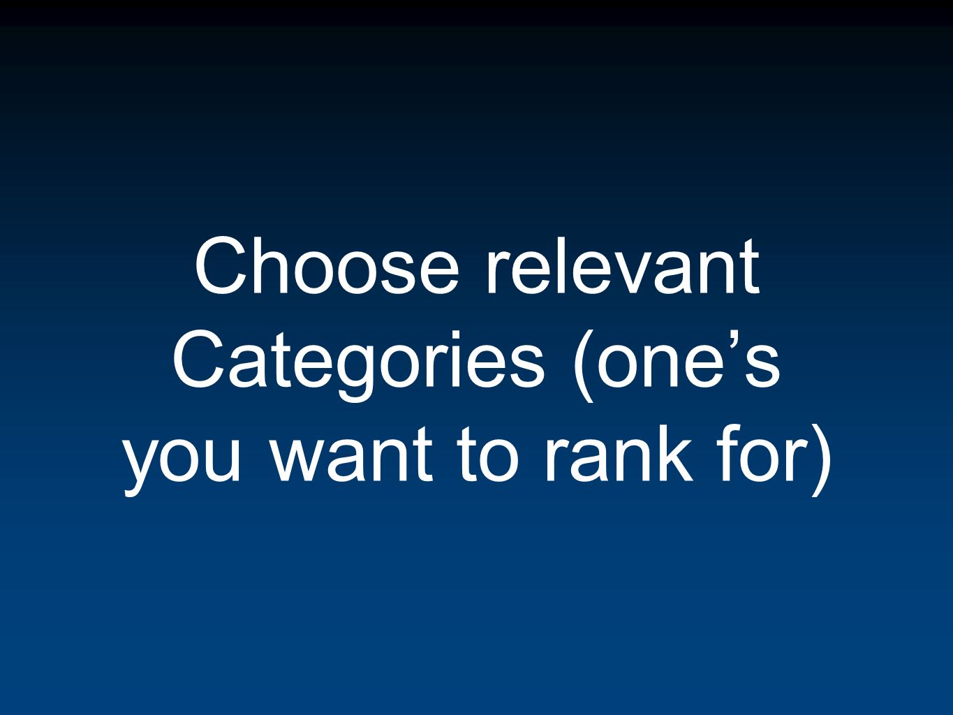 Choose relevant Categories (ones you want to rank for)