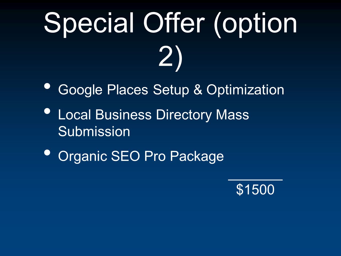 Special Offer (option 2) Google Places Setup & Optimization Local Business Directory Mass Submission Organic SEO Pro Package _______ $1500