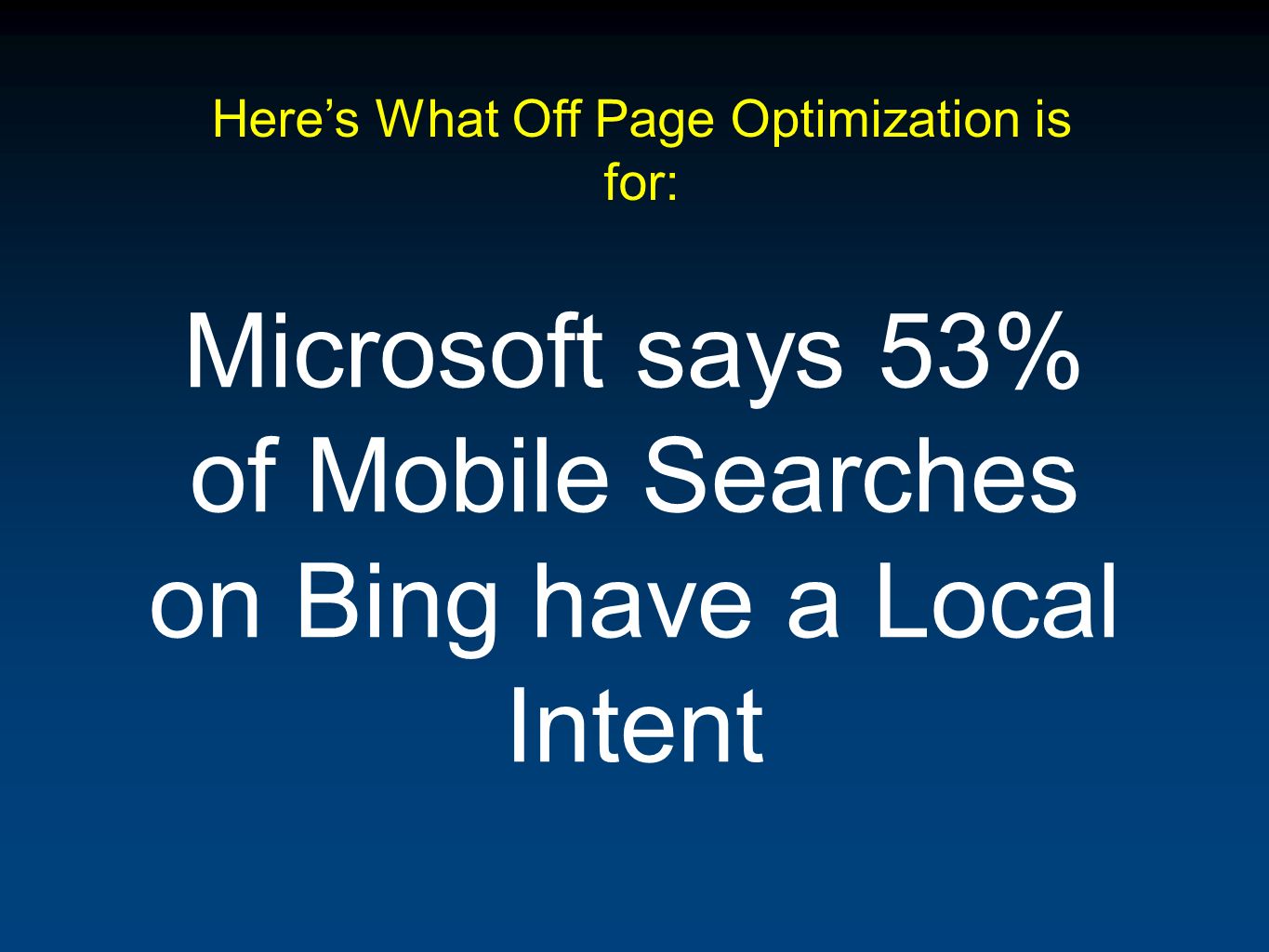Microsoft says 53% of Mobile Searches on Bing have a Local Intent Heres What Off Page Optimization is for: