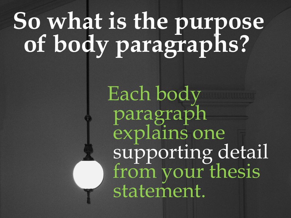 So what is the purpose of body paragraphs.