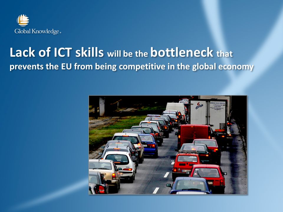 Lack of ICT skills will be the bottleneck that prevents the EU from being competitive in the global economy