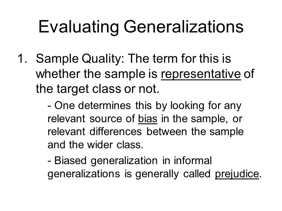Evaluating Generalizations 1.Sample Quality: The term for this is whether the sample is representative of the target class or not.