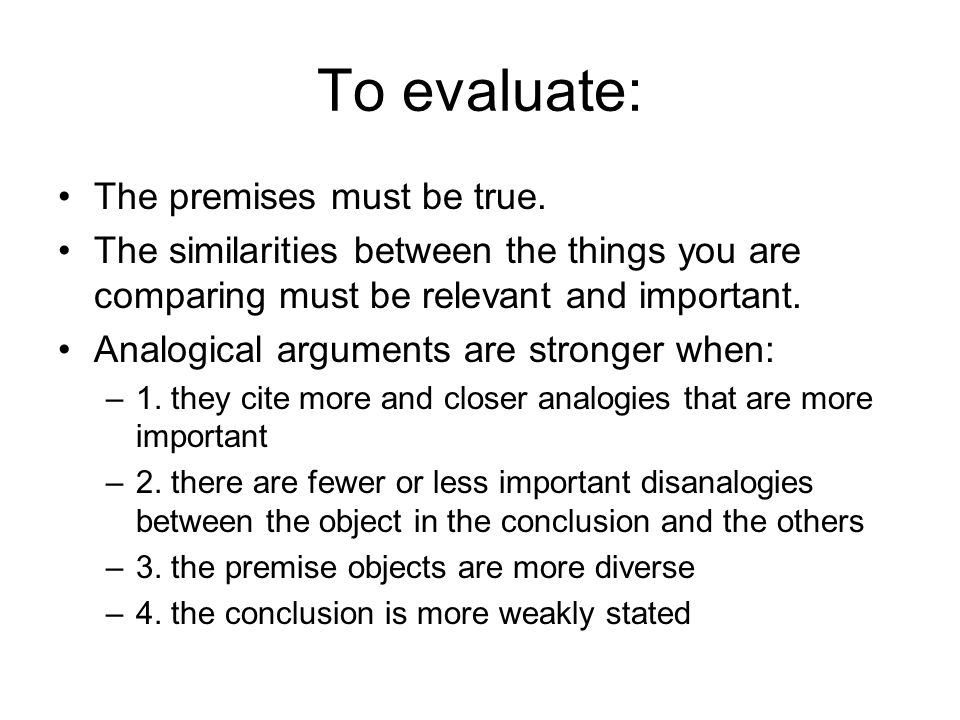 To evaluate: The premises must be true.